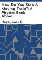 How_do_you_stop_a_moving_train____a_physics_book_about_forces